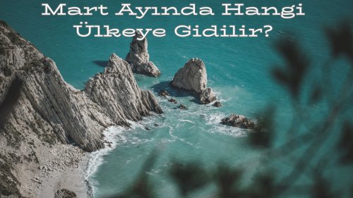 Mart Ayında Hangi Ülkeye Gidilir?