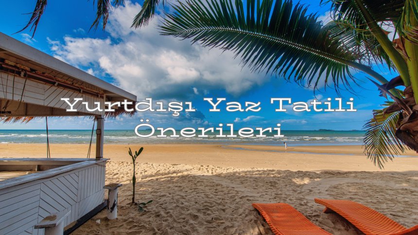 Yurtdışı Yaz Tatili Önerileri